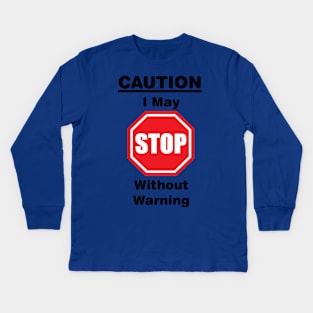 Caution, I may stop without warning Kids Long Sleeve T-Shirt